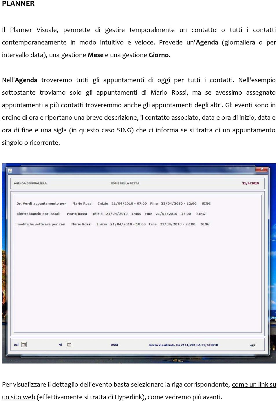 Nell'esempio sottostante troviamo solo gli appuntamenti di Mario Rossi, ma se avessimo assegnato appuntamenti a più contatti troveremmo anche gli appuntamenti degli altri.