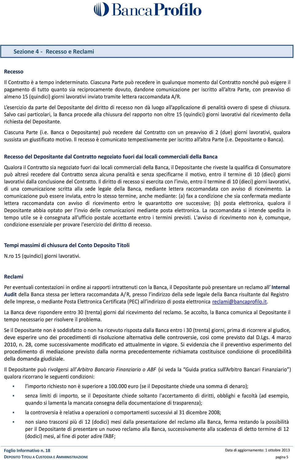 preavviso di almeno 15 (quindici) giorni lavorativi inviato tramite lettera raccomandata A/R.