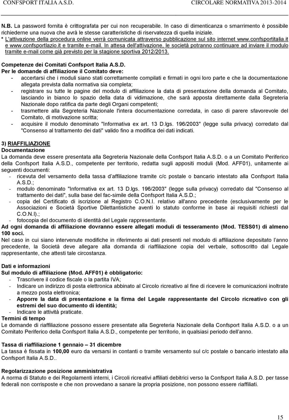 * L'attivazione della procedura online verrà comunicata attraverso pubblicazione sul sito internet www.confsportitalia.it e www.confsportlazio.it e tramite e-mail.