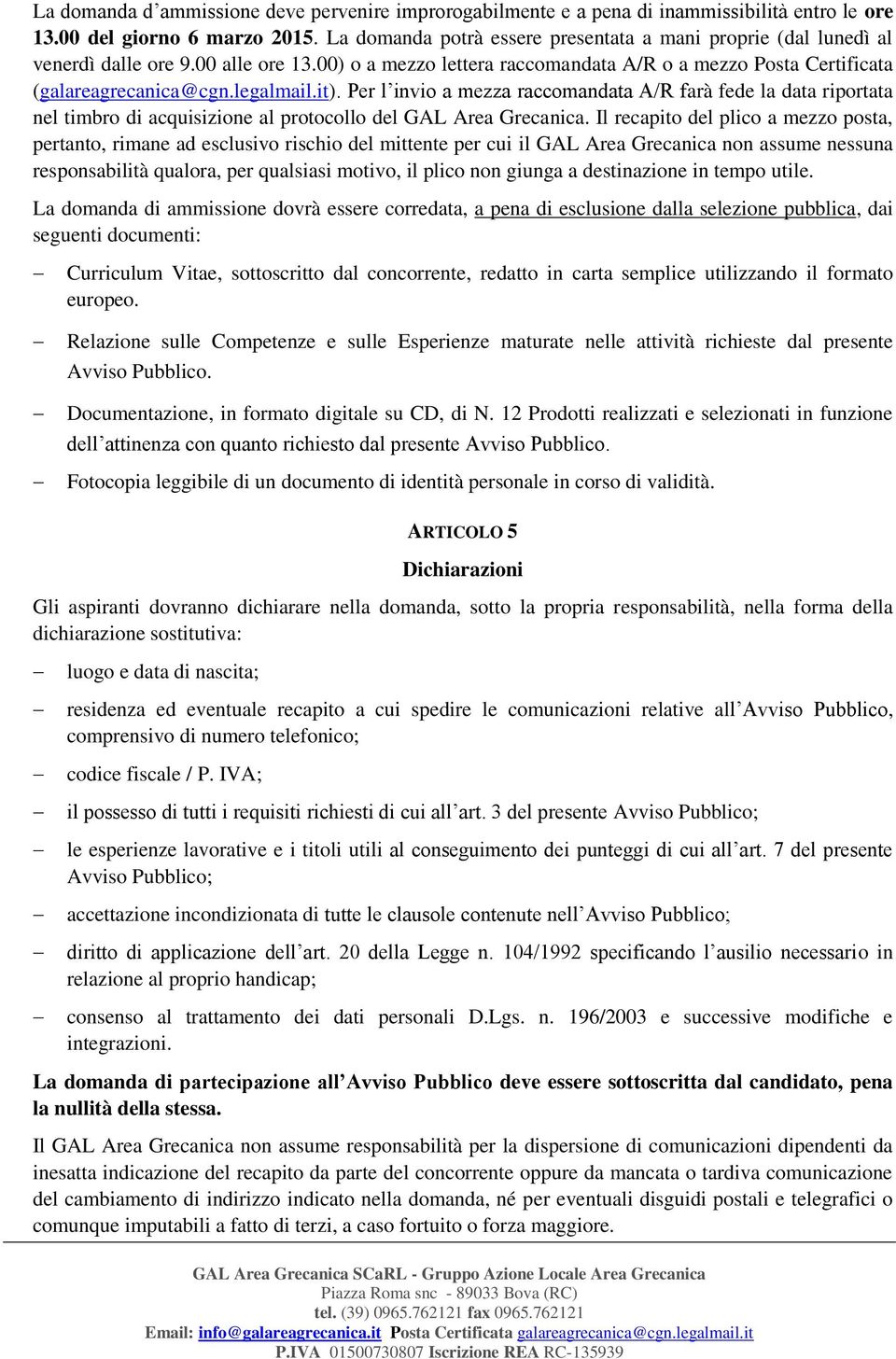 it). Per l invio a mezza raccomandata A/R farà fede la data riportata nel timbro di acquisizione al protocollo del GAL Area Grecanica.