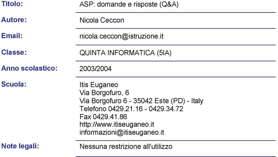 it QUINTA INFORMATICA (5IA) Anno scolastico: 2003/2004 Scuola: Note legali: Itis Euganeo Via