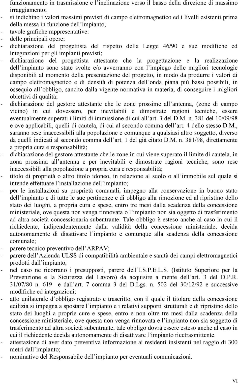 gli impianti previsti; - dichiarazione del progettista attestante che la progettazione e la realizzazione dell impianto sono state svolte e/o avverranno con l impiego delle migliori tecnologie