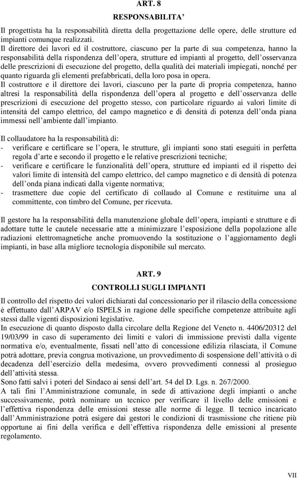 prescrizioni di esecuzione del progetto, della qualità dei materiali impiegati, nonché per quanto riguarda gli elementi prefabbricati, della loro posa in opera.