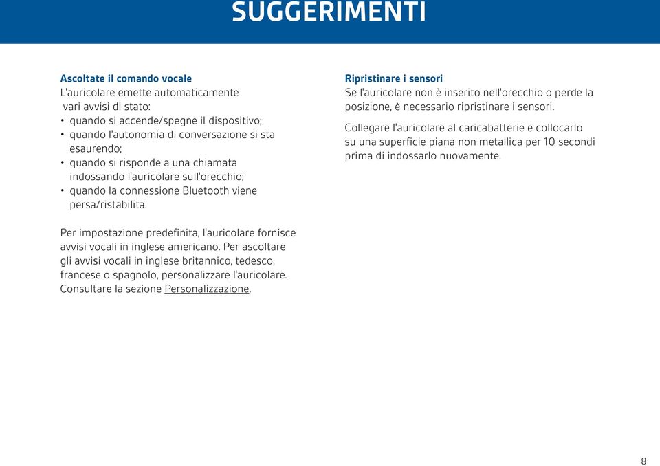 Ripristinare i sensori Se l'auricolare non è inserito nell'orecchio o perde la posizione, è necessario ripristinare i sensori.