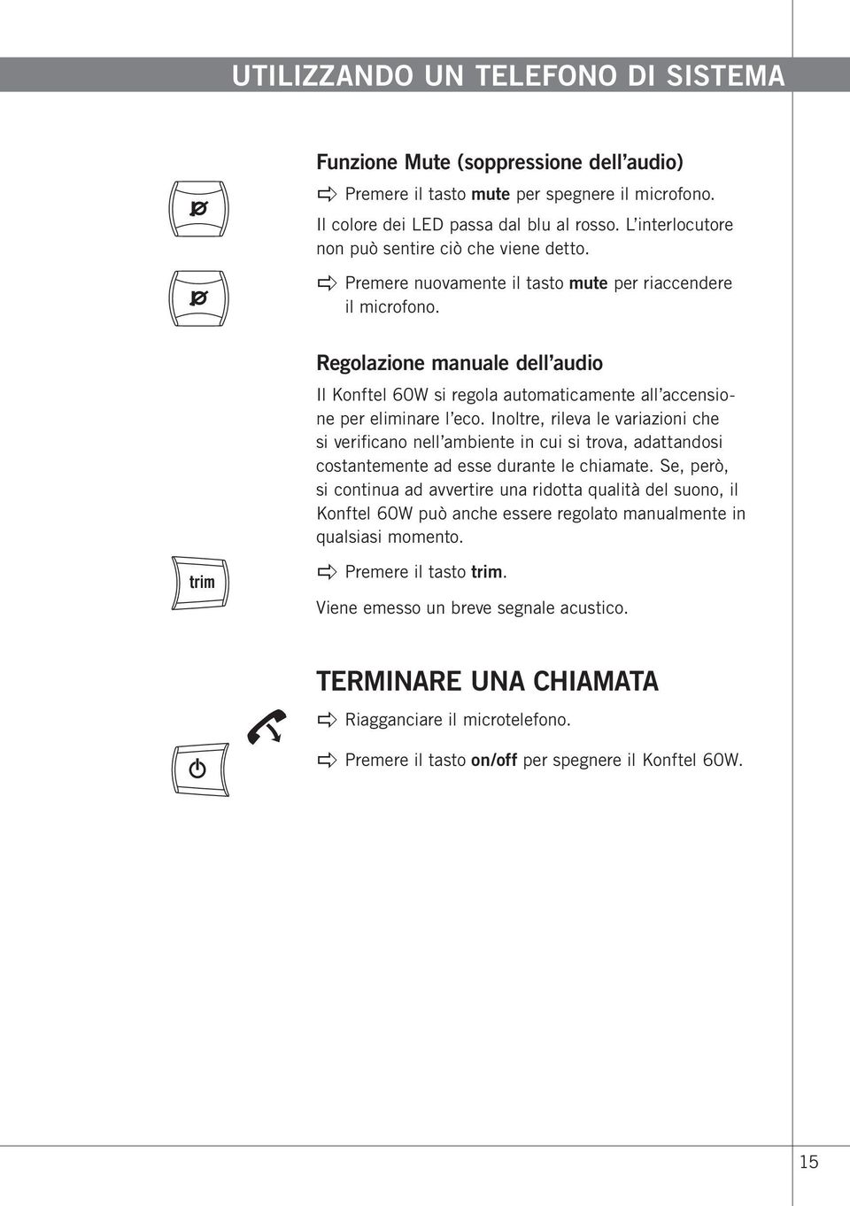 Regolazione manuale dell audio Il Konftel 60W si regola automaticamente all accensione per eliminare l eco.