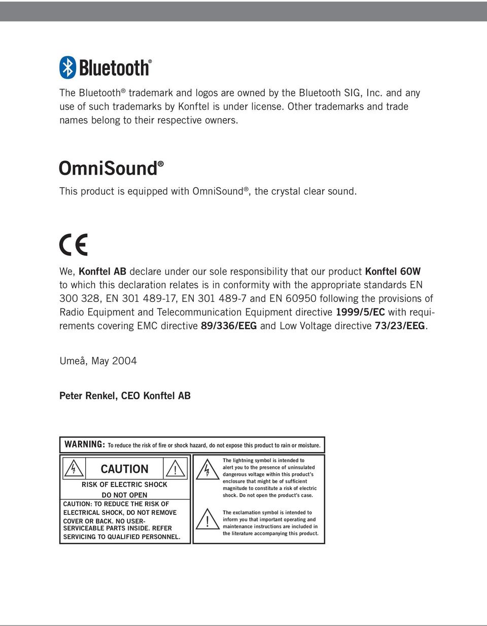 We, Konftel AB declare under our sole responsibility that our product Konftel 60W to which this declaration relates is in conformity with the appropriate standards EN 300 328, EN 301 489-17, EN 301