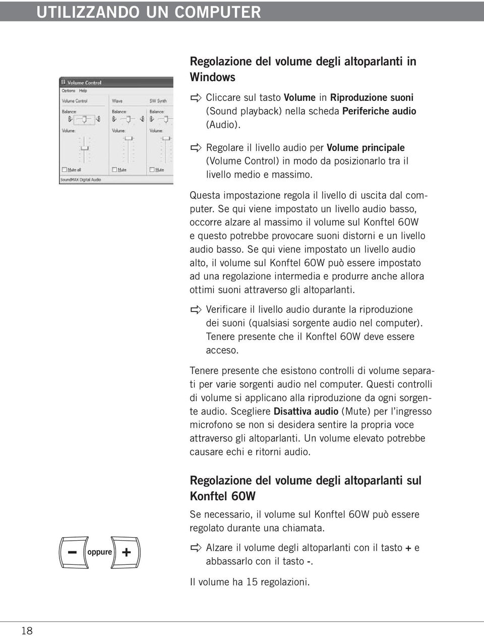 Se qui viene impostato un livello audio basso, occorre alzare al massimo il volume sul Konftel 60W e questo potrebbe provocare suoni distorni e un livello audio basso.