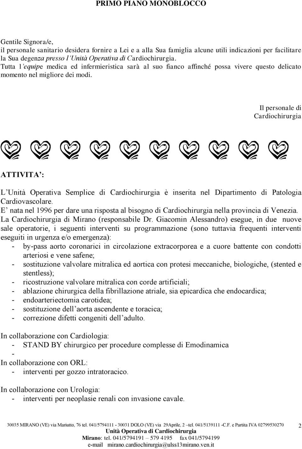 Il personale di Cardiochirurgia ATTIVITA : L Unità Operativa Semplice di Cardiochirurgia è inserita nel Dipartimento di Patologia Cardiovascolare.