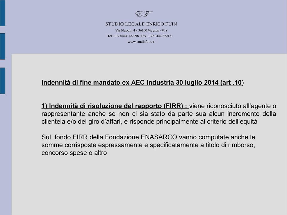 sia stato da parte sua alcun incremento della clientela e/o del giro d affari, e risponde principalmente al criterio