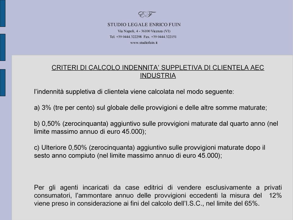 000); c) Ulteriore 0,50% (zerocinquanta) aggiuntivo sulle provvigioni maturate dopo il sesto anno compiuto (nel limite massimo annuo di euro 45.