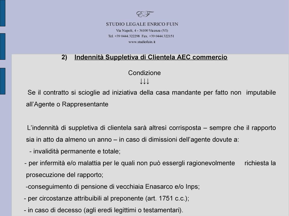 agente dovute a: - invalidità permanente e totale; - per infermità e/o malattia per le quali non può essergli ragionevolmente richiesta la prosecuzione del rapporto;