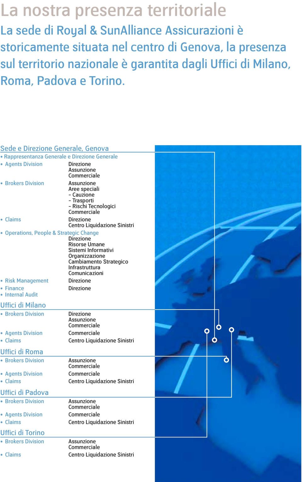 Sede e Generale, Genova Rappresentanza Generale e Generale Agents Division Aree speciali - Cauzione - Trasporti - Rischi Tecnologici Operations, People &