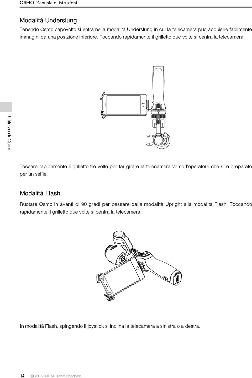 Utilizzo di Osmo Toccare rapidamente il grilletto tre volte per far girare la telecamera verso l operatore che si è preparato per un selfie.