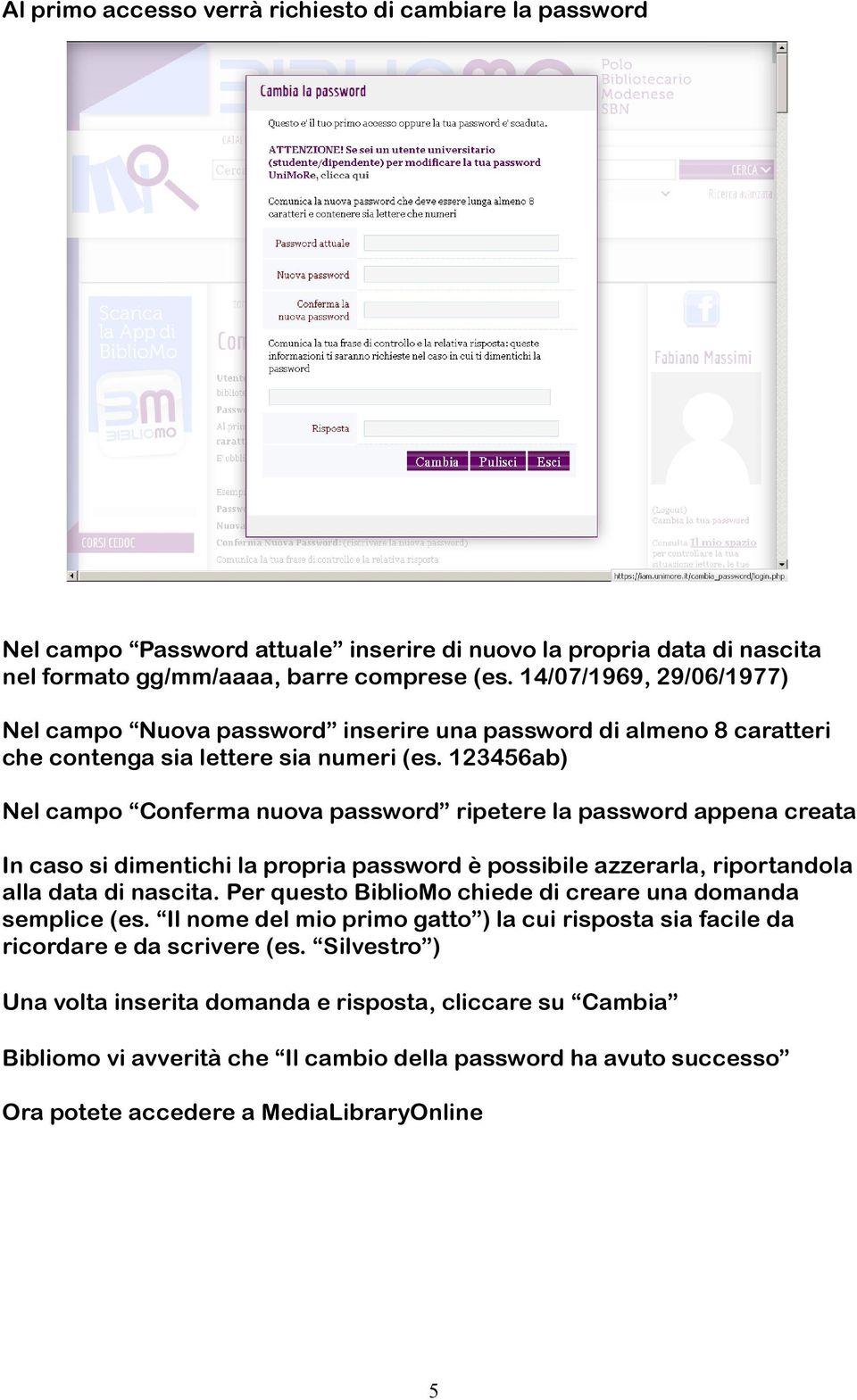 123456ab) Nel campo Conferma nuova password ripetere la password appena creata In caso si dimentichi la propria password è possibile azzerarla, riportandola alla data di nascita.