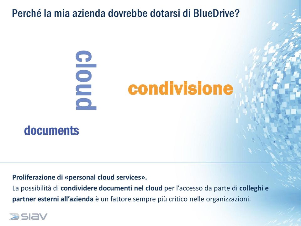 La possibilità di condividere documenti nel cloud per l accesso da parte