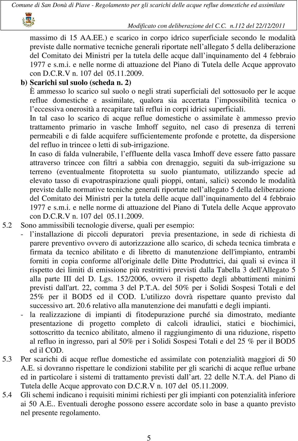 acque dall inquinamento del 4 febbraio 1977 e s.m.i. e nelle norme di attuazione del Piano di Tutela delle Acque approvato con D.C.R.V n. 107 del 05.11.2009. b) Scarichi sul suolo (scheda n.