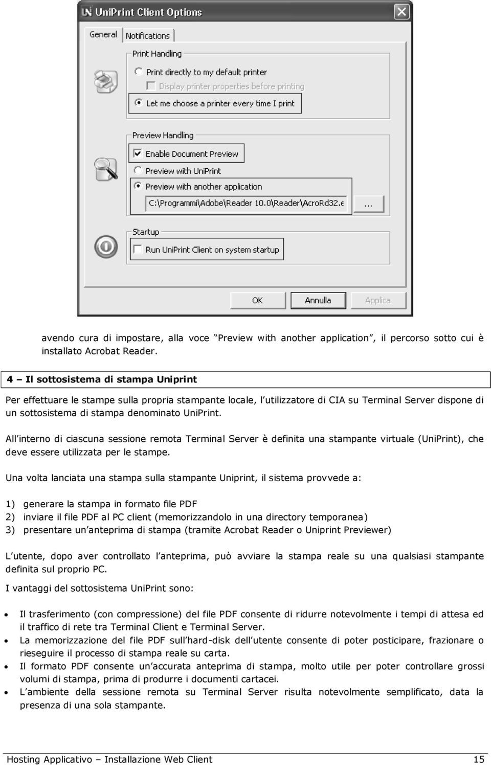 All interno di ciascuna sessione remota Terminal Server è definita una stampante virtuale (UniPrint), che deve essere utilizzata per le stampe.