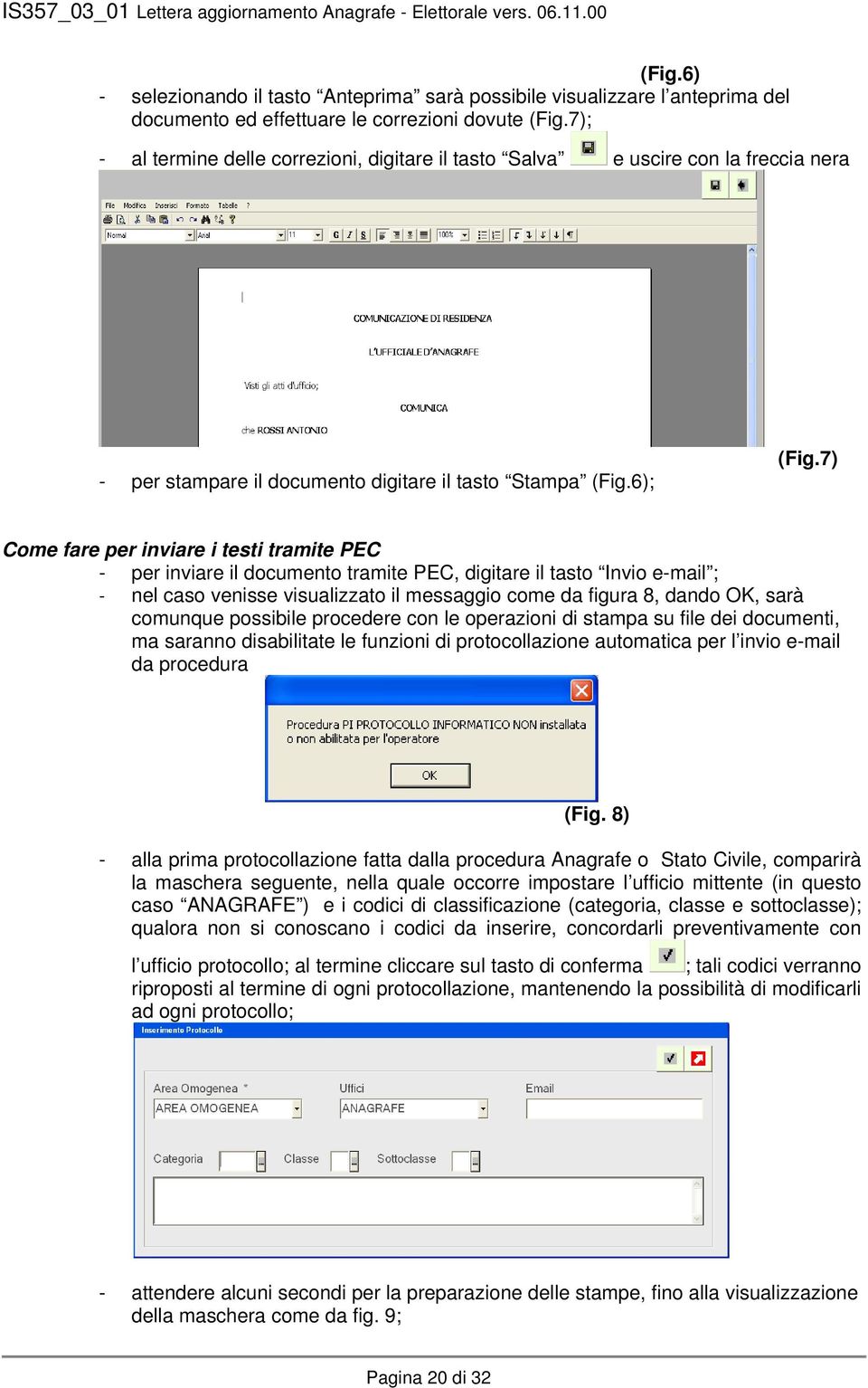 7) Come fare per inviare i testi tramite PEC - per inviare il documento tramite PEC, digitare il tasto Invio e-mail ; - nel caso venisse visualizzato il messaggio come da figura 8, dando OK, sarà