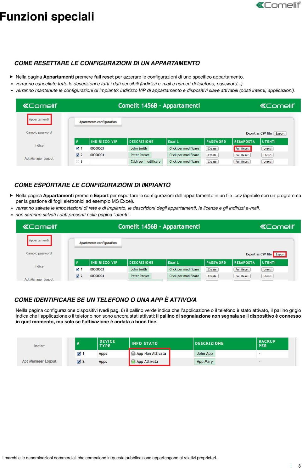 ..) verranno mantenute le configurazioni di impianto: indirizzo ViP di appartamento e dispositivi slave attivabili (posti interni, applicazioni).