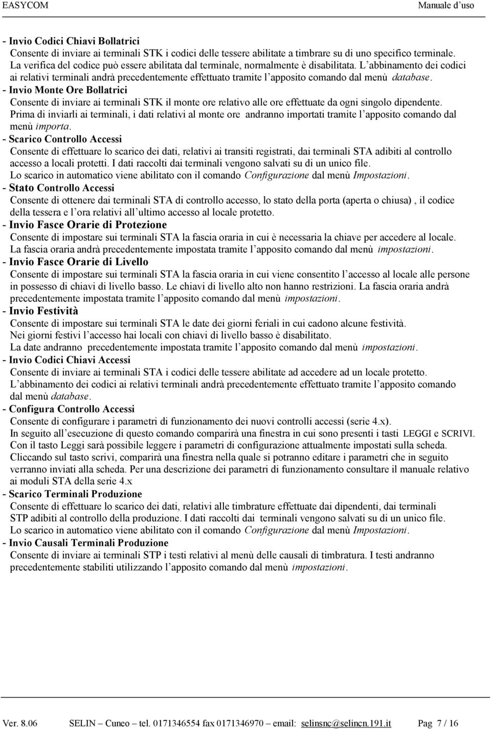 L abbinamento dei codici ai relativi terminali andrà precedentemente effettuato tramite l apposito comando dal menù database.