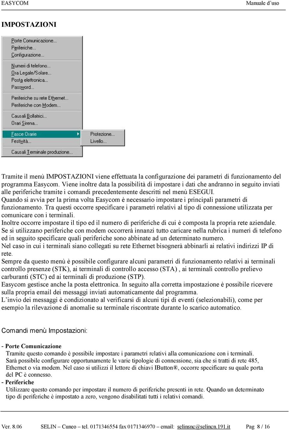 Quando si avvia per la prima volta Easycom è necessario impostare i principali parametri di funzionamento.