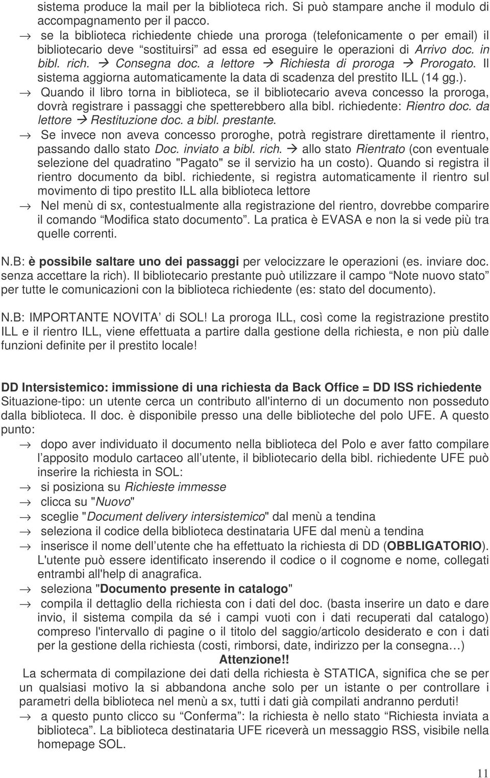 a lettore Richiesta di proroga Prorogato. Il sistema aggiorna automaticamente la data di scadenza del prestito ILL (14 gg.).