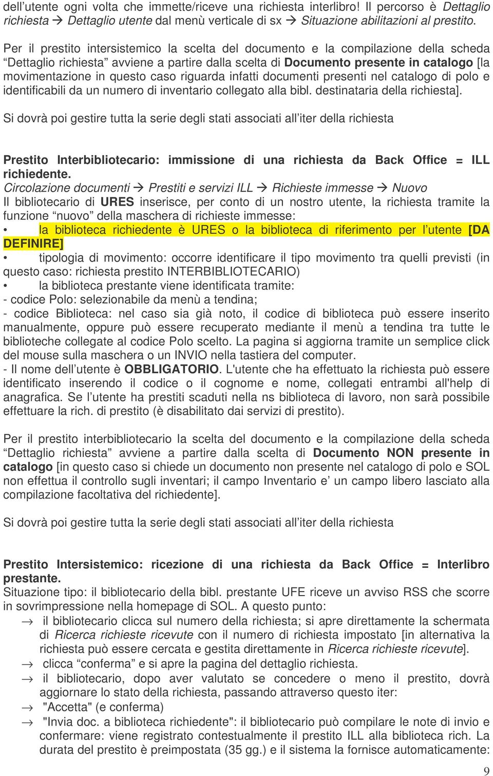 caso riguarda infatti documenti presenti nel catalogo di polo e identificabili da un numero di inventario collegato alla bibl. destinataria della richiesta].