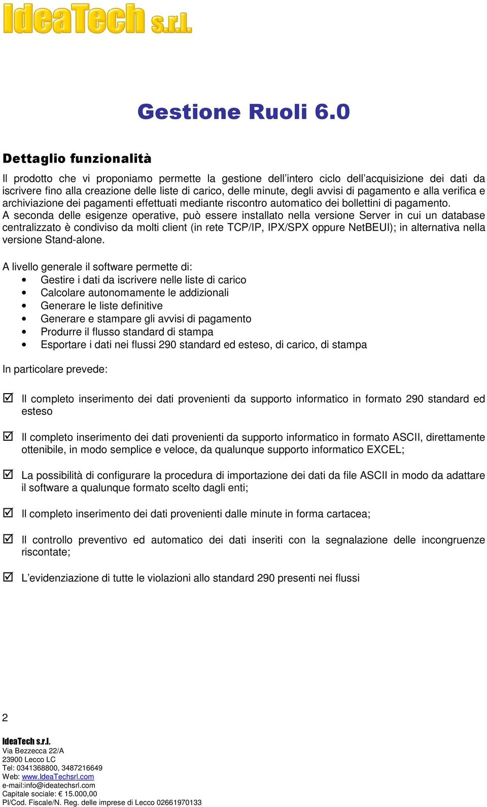 avvisi di pagamento e alla verifica e archiviazione dei pagamenti effettuati mediante riscontro automatico dei bollettini di pagamento.