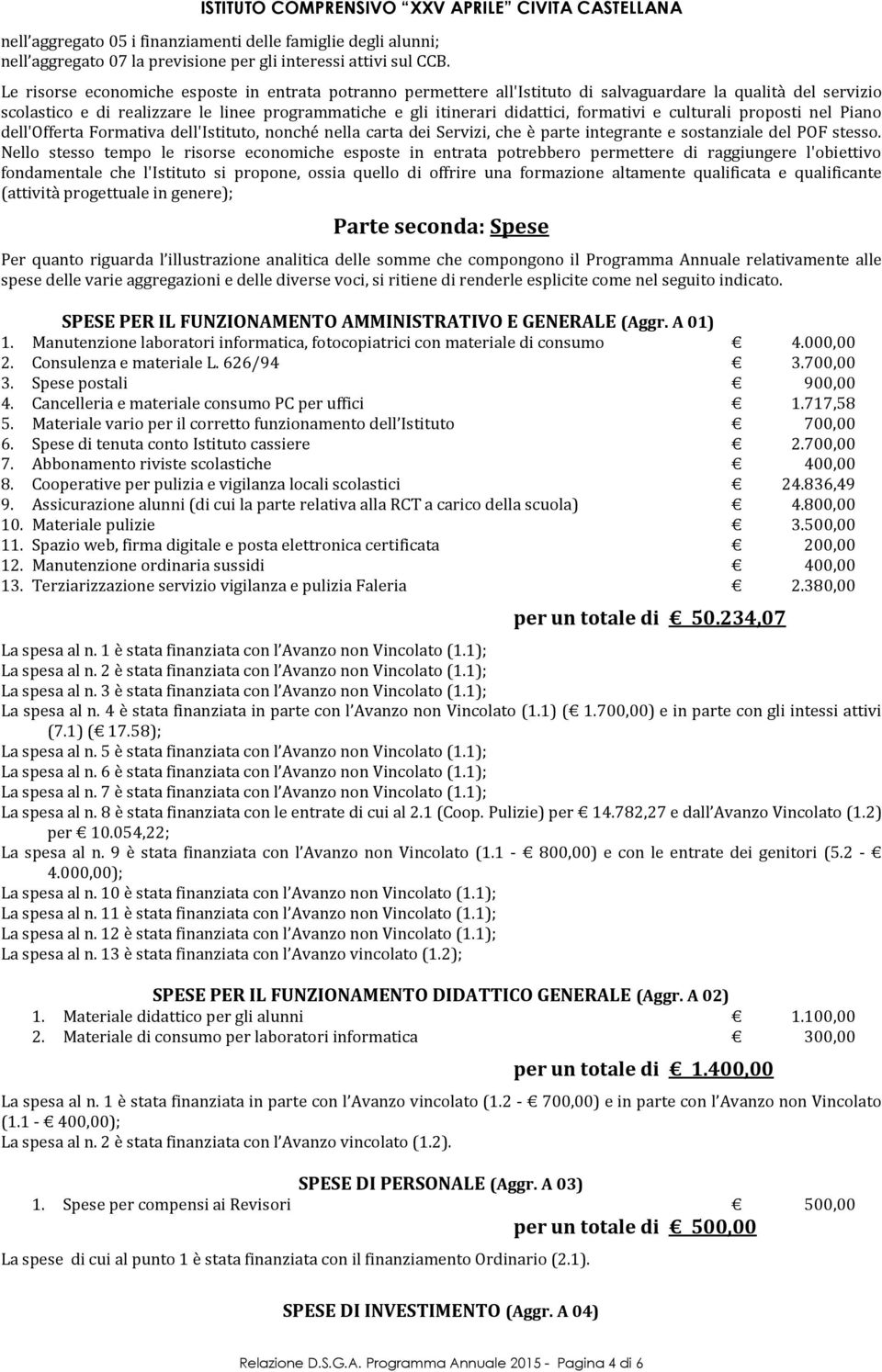 formativi e culturali proposti nel Piano dell'offerta Formativa dell'istituto, nonché nella carta dei Servizi, che è parte integrante e sostanziale del POF stesso.