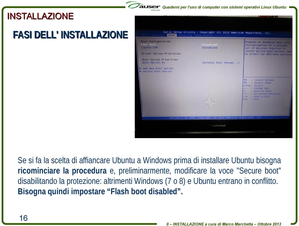 modificare la voce "Secure boot" disabilitando la protezione: altrimenti