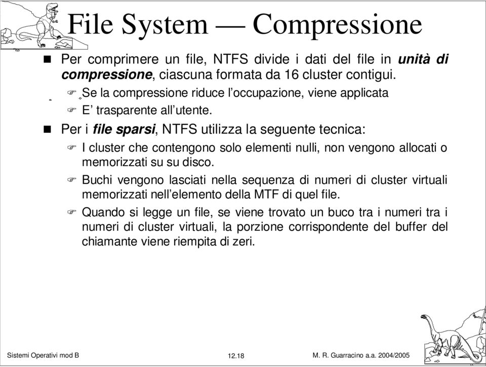 Per i file sparsi, NTFS utilizza la seguente tecnica: I cluster che contengono solo elementi nulli, non vengono allocati o memorizzati su su disco.