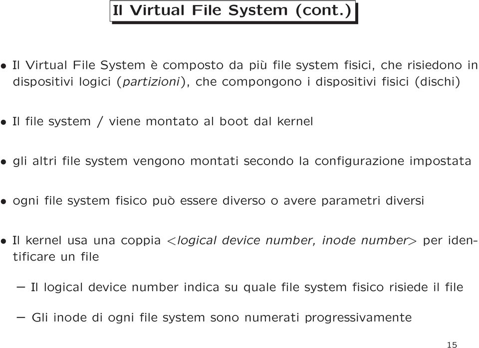 (dischi) Il file system / viene montato al boot dal kernel gli altri file system vengono montati secondo la configurazione impostata ogni file system