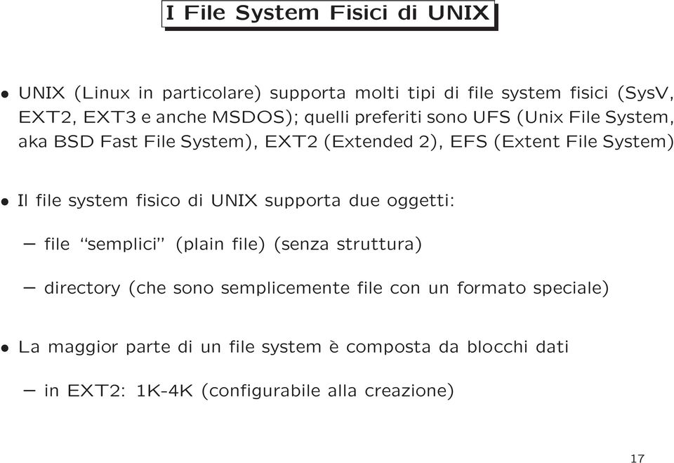 file system fisico di UNIX supporta due oggetti: file semplici (plain file) (senza struttura) directory (che sono semplicemente