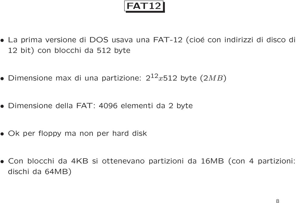 Dimensione della FAT: 4096 elementi da 2 byte Ok per floppy ma non per hard disk