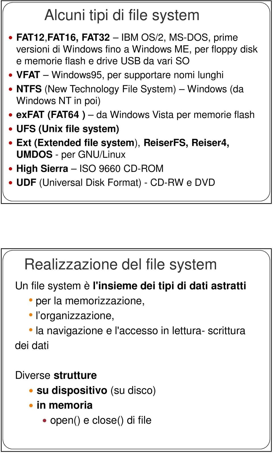 system), ReiserFS, Reiser4, UMDOS - per GNU/Linux High Sierra ISO 9660 CD-ROM UDF (Universal Disk Format) - CD-RW e DVD Realizzazione del file system Un file system è l'insieme dei tipi
