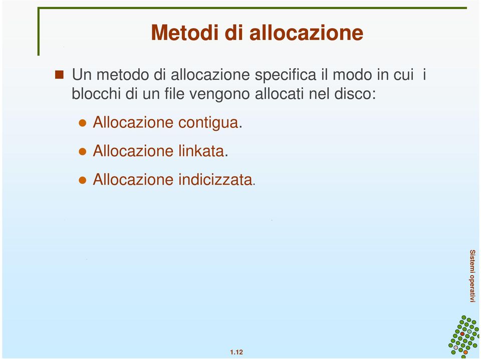 vengono allocati nel disco: Allocazione contigua.