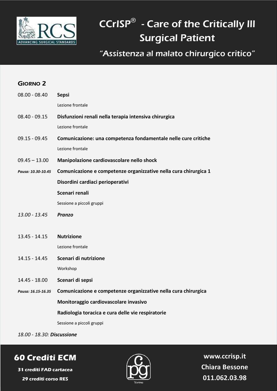 45 Comunicazione e competenze organizzative nella cura chirurgica 1 Disordini cardiaci perioperativi Scenari renali Sessione a piccoli gruppi 13.00-13.45 Pranzo 13.45-14.