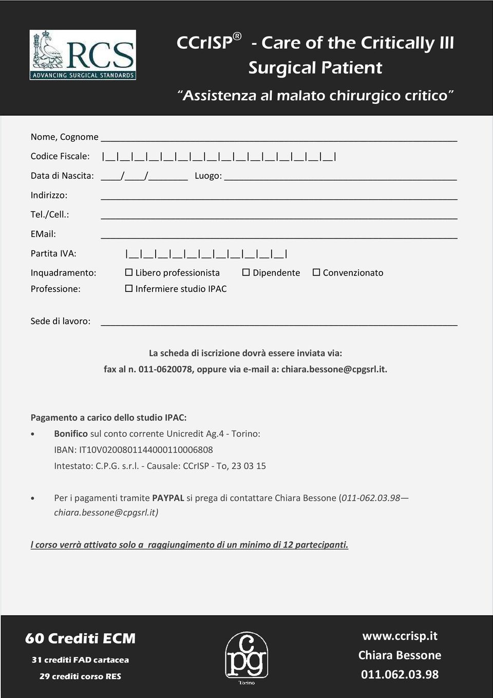 essere inviata via: fax al n. 011-0620078, oppure via e-mail a: chiara.bessone@cpgsrl.it. Pagamento a carico dello studio IPAC: Bonifico sul conto corrente Unicredit Ag.