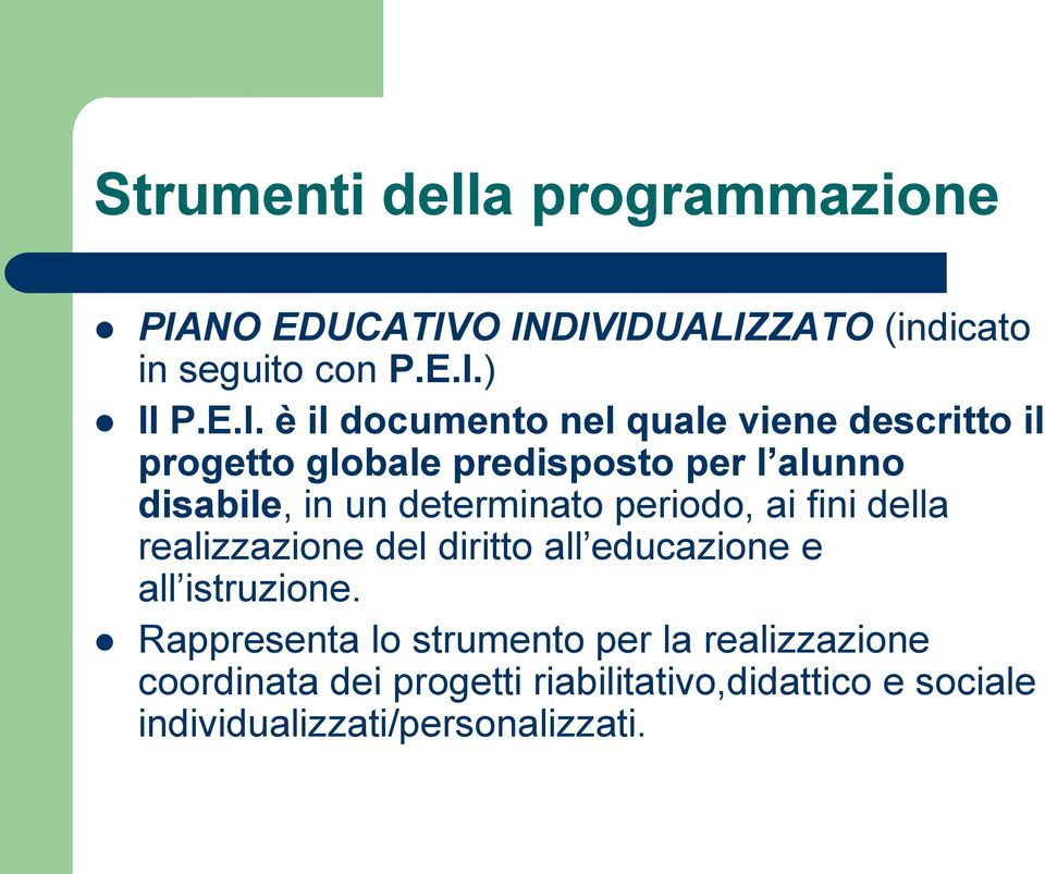 O INDIVIDUALIZZATO (indicato in seguito con P.E.I.) Il P.E.I. è il documento nel quale viene descritto il