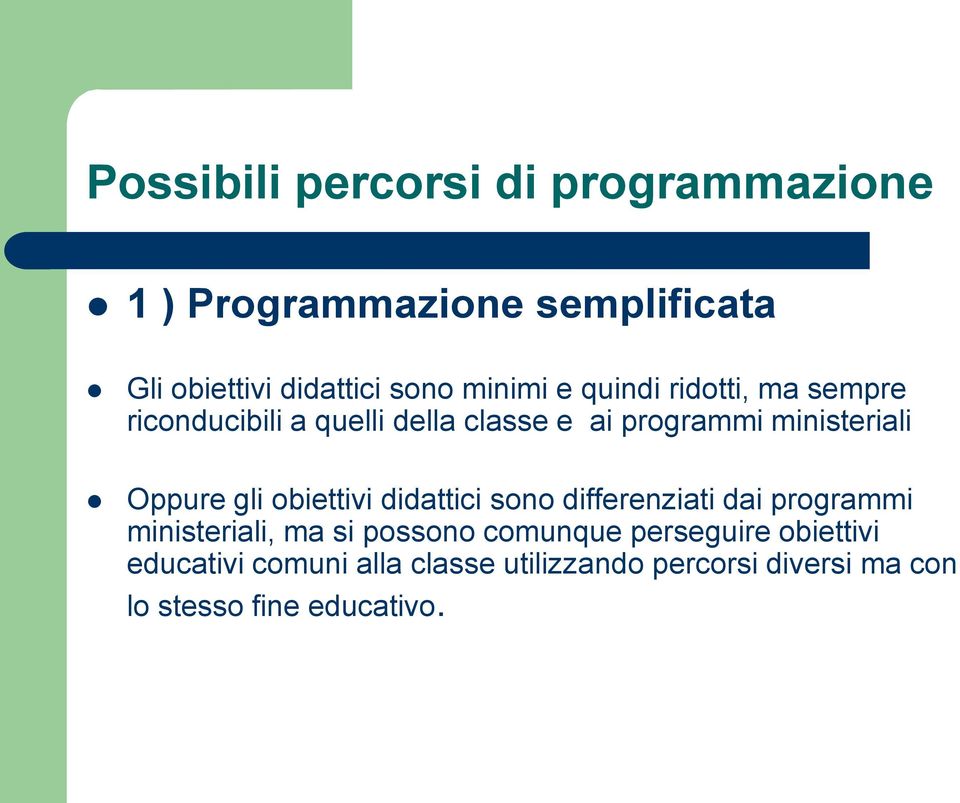 Oppure gli obiettivi didattici sono differenziati dai programmi ministeriali, ma si possono comunque