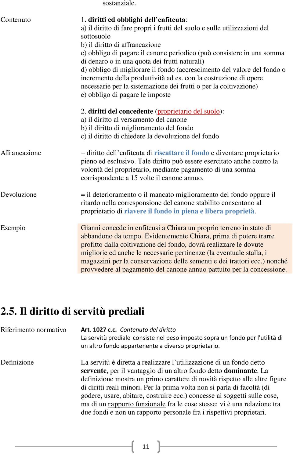 consistere in una somma di denaro o in una quota dei frutti naturali) d) obbligo di migliorare il fondo (accrescimento del valore del fondo o incremento della produttività ad es.