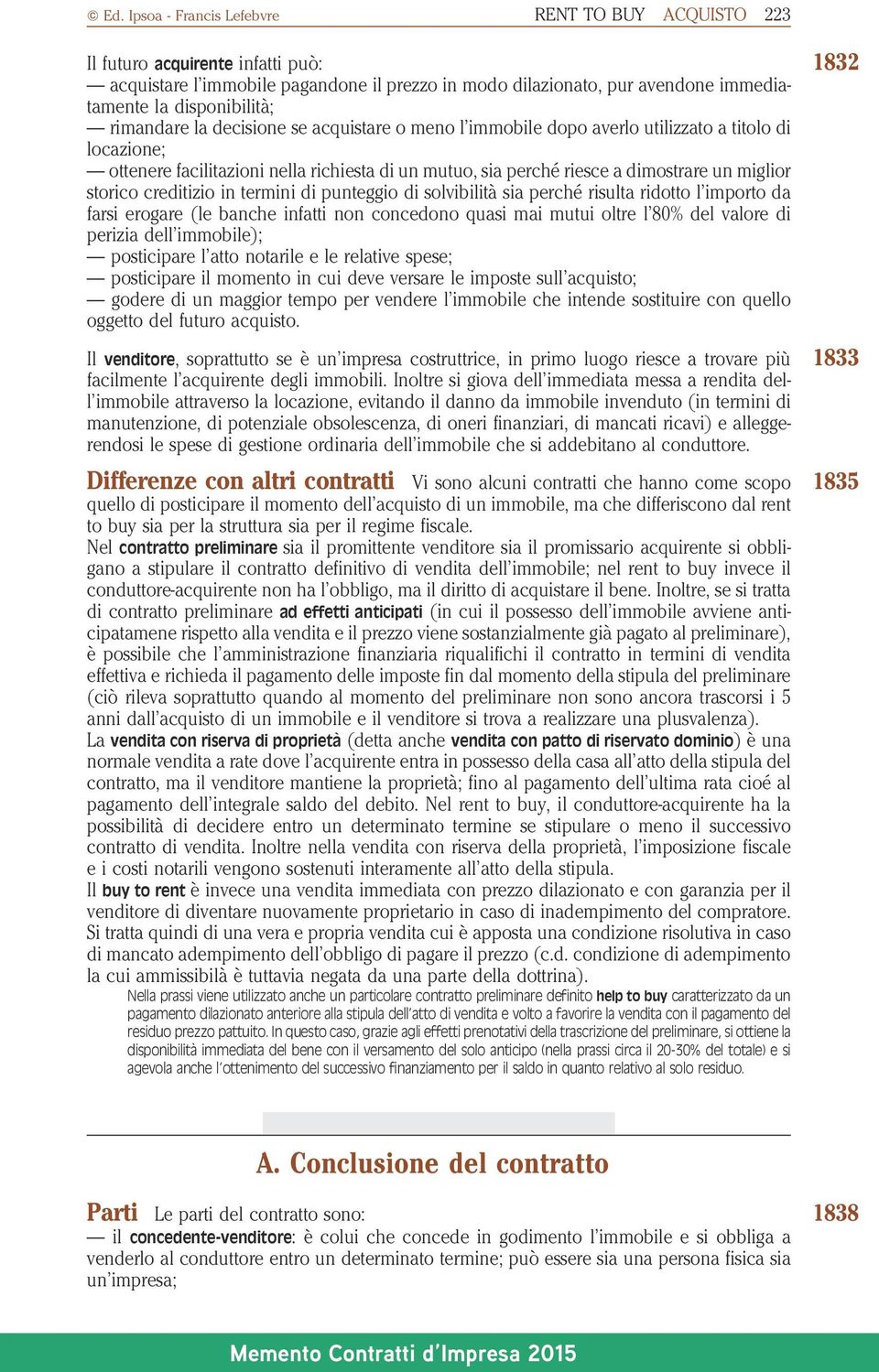 storico creditizio in termini di punteggio di solvibilità sia perché risulta ridotto l importo da farsi erogare (le banche infatti non concedono quasi mai mutui oltre l 80% del valore di perizia dell