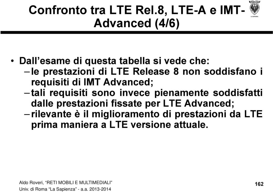 di LTE Release 8 non soddisfano i requisiti di IMT Advanced; tali requisiti sono invece