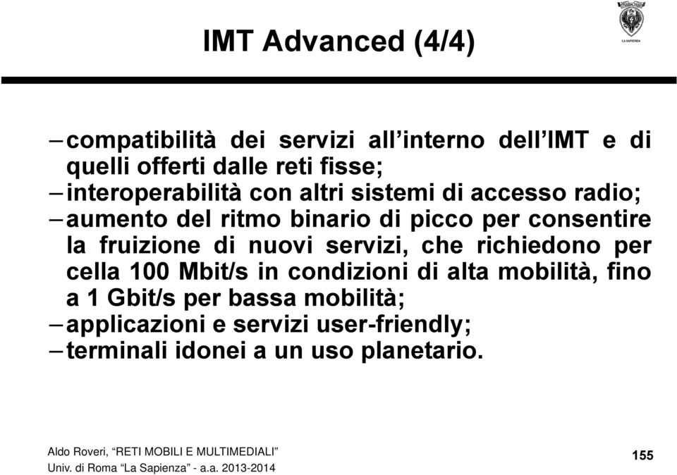 fruizione di nuovi servizi, che richiedono per cella 100 Mbit/s in condizioni di alta mobilità, fino a 1