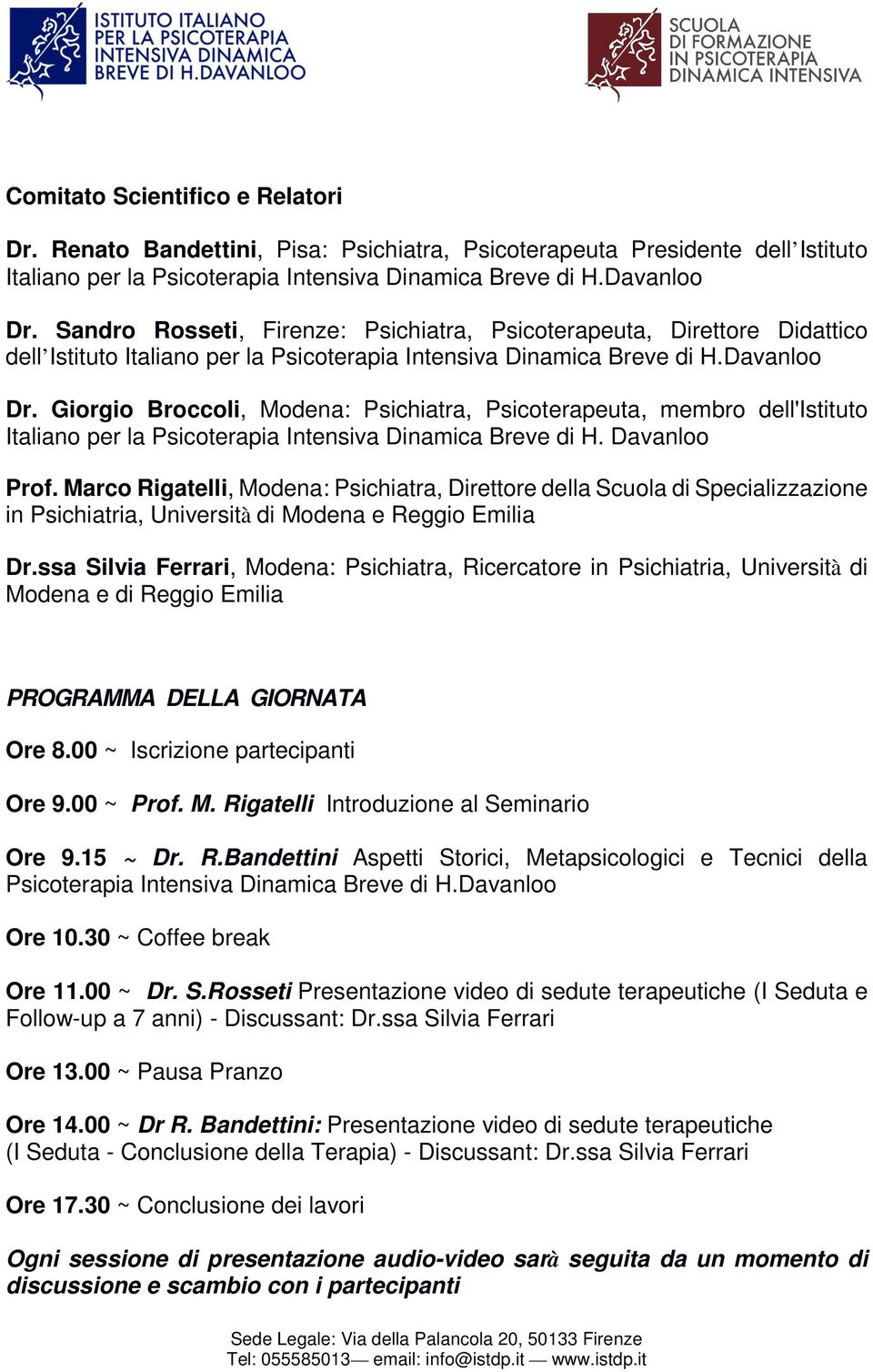 Giorgio Broccoli, Modena: Psichiatra, Psicoterapeuta, membro dell'istituto Italiano per la Psicoterapia Intensiva Dinamica Breve di H. Davanloo Prof.