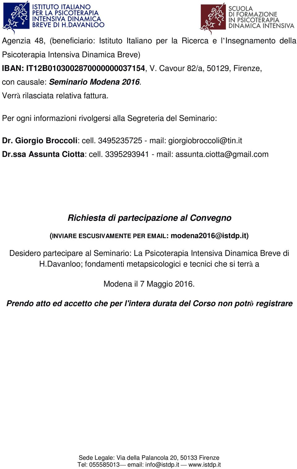 3495235725 - mail: giorgiobroccoli@tin.it Dr.ssa Assunta Ciotta: cell. 3395293941 - mail: assunta.ciotta@gmail.