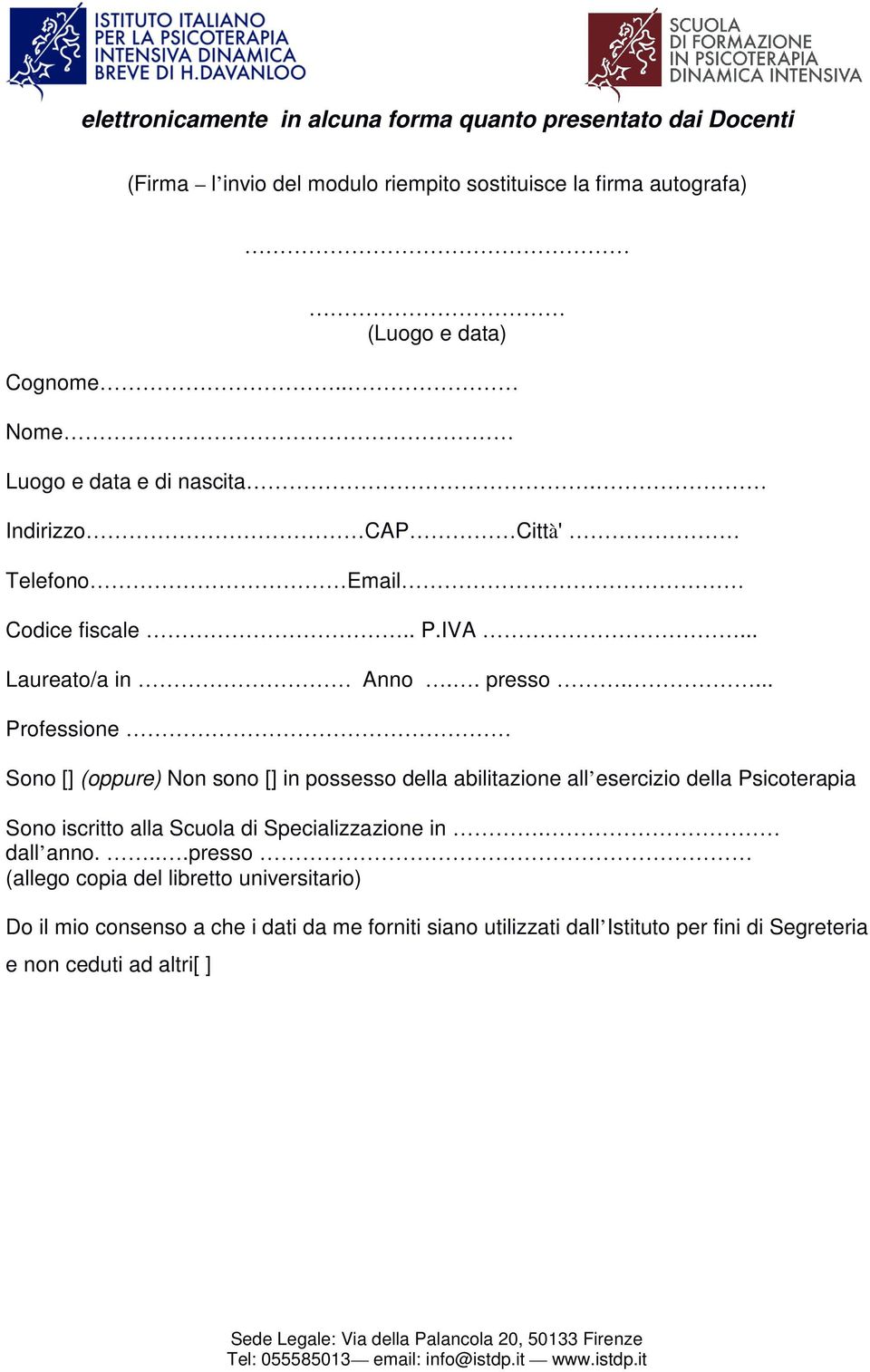 ... Professione Sono [] (oppure) Non sono [] in possesso della abilitazione all esercizio della Psicoterapia Sono iscritto alla Scuola di Specializzazione in.