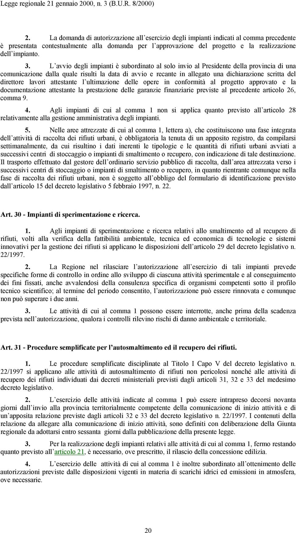 direttore lavori attestante l ultimazione delle opere in conformità al progetto approvato e la documentazione attestante la prestazione delle garanzie finanziarie previste al precedente articolo 26,