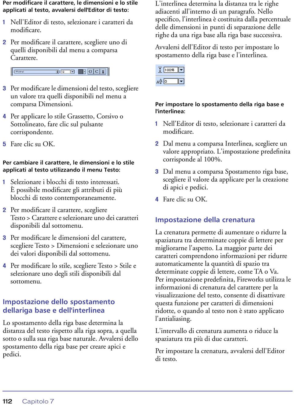 Nello specifico, l'interlinea è costituita dalla percentuale delle dimensioni in punti di separazione delle righe da una riga base alla riga base successiva.