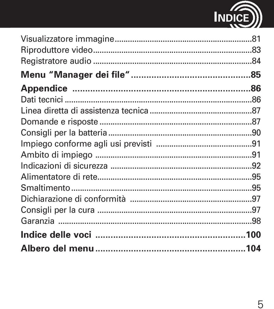 ..90 Impiego conforme agli usi previsti...91 Ambito di impiego...91 Indicazioni di sicurezza...92 Alimentatore di rete.